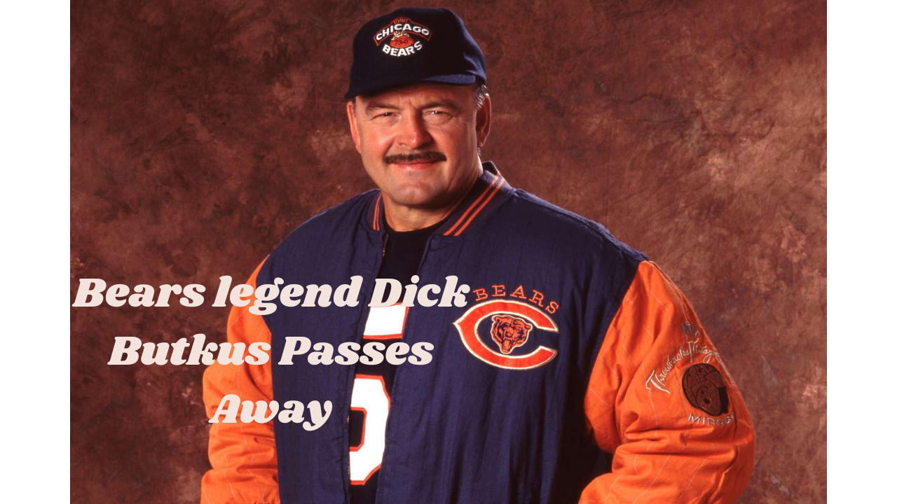 Bears legend Dick Butkus Passes Away