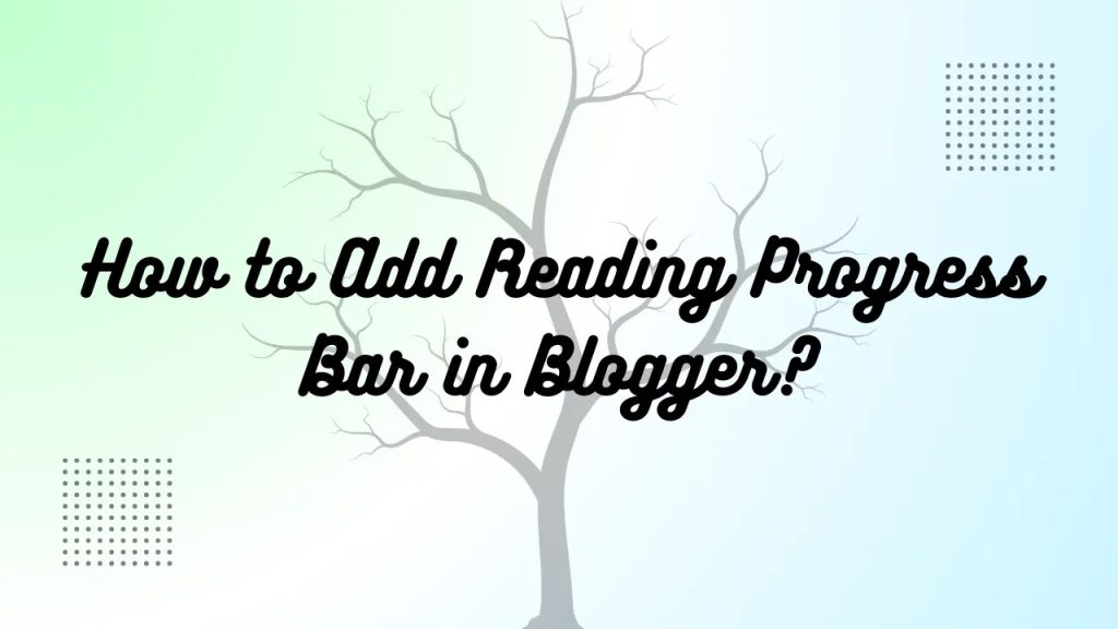 How to Add Reading Progress Bar in Blogger in 2024